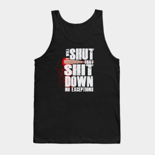 I will shut that shit down Tank Top